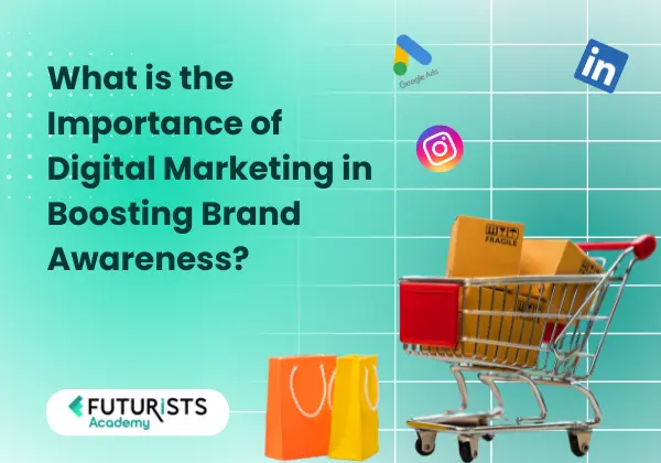 importance of digital marketing in boosting brand awareness