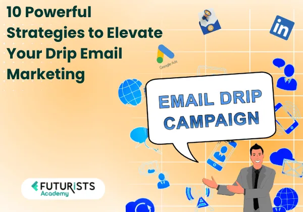 10 Powerful Strategies to Elevate Your Drip Email Marketing.