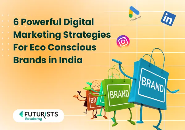 6 Digital Marketing Strategies for Eco-Conscious Brands in India